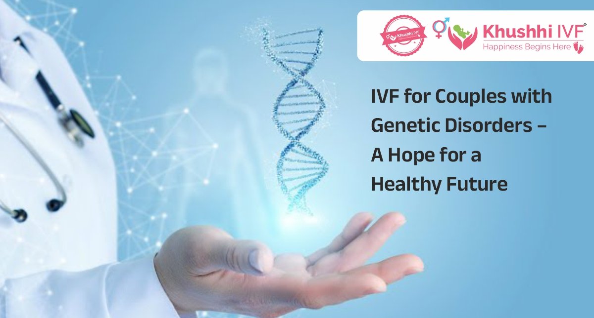 Genetic Testing at Khushhi IVF Ahmedabad